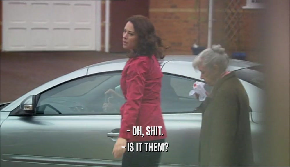 - OH, SHIT. - IS IT THEM? 