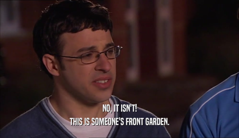 NO, IT ISN'T! THIS IS SOMEONE'S FRONT GARDEN. 