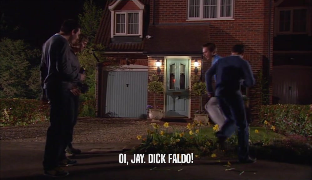 OI, JAY. DICK FALDO!  
