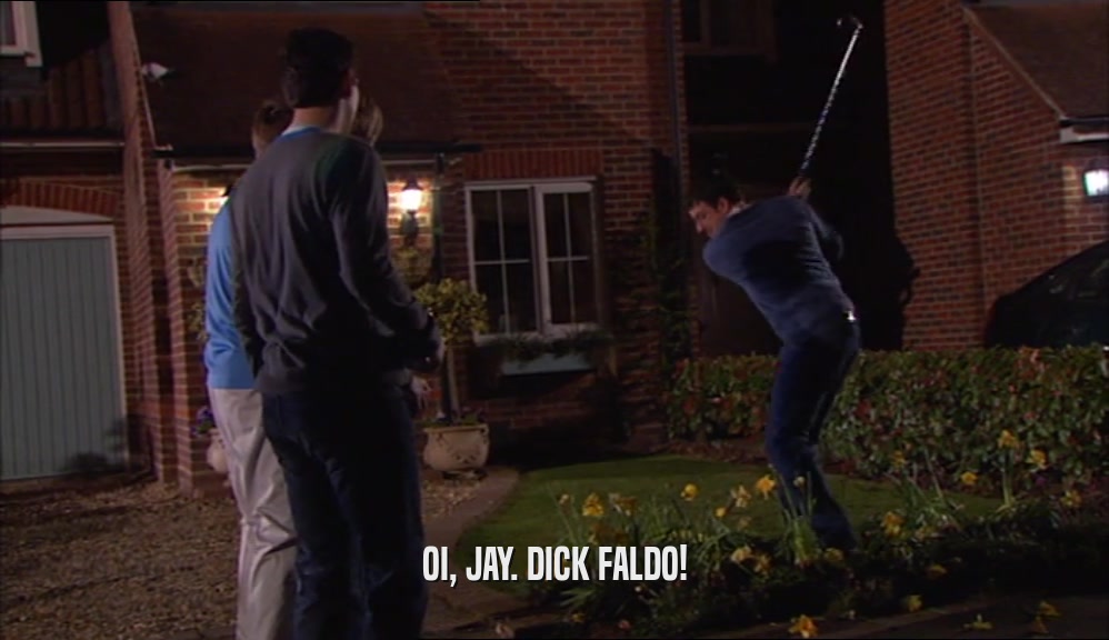 OI, JAY. DICK FALDO!  