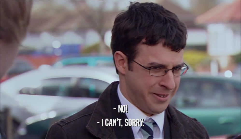 - NO! - I CAN'T, SORRY. 