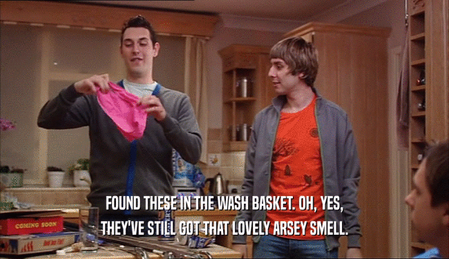 FOUND THESE IN THE WASH BASKET. OH, YES, THEY'VE STILL GOT THAT LOVELY ARSEY SMELL. 