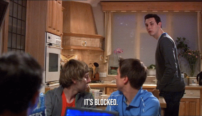 IT'S BLOCKED.  
