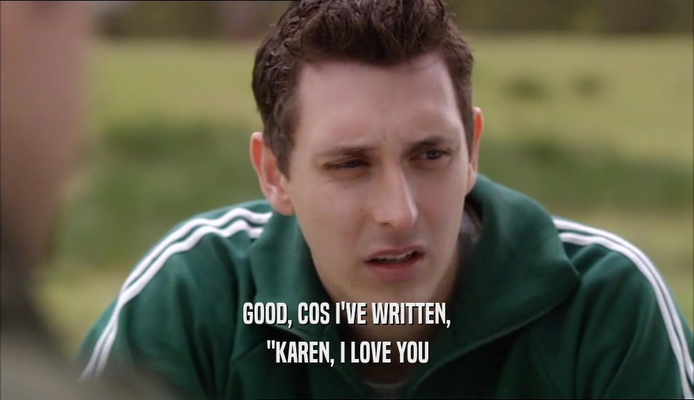 GOOD, COS I'VE WRITTEN, 