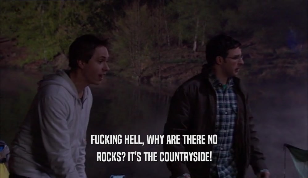 FUCKING HELL, WHY ARE THERE NO ROCKS? IT'S THE COUNTRYSIDE! 