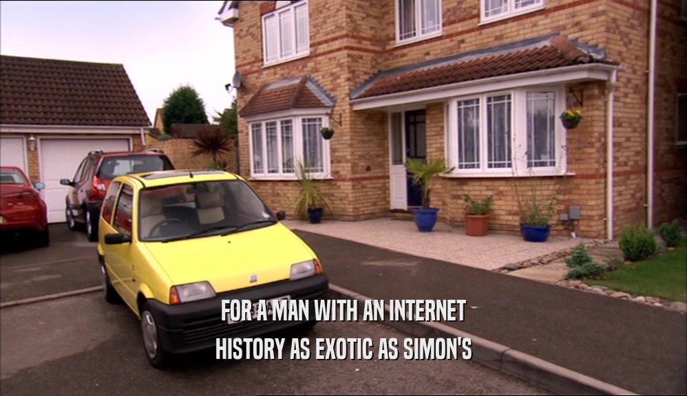 FOR A MAN WITH AN INTERNET HISTORY AS EXOTIC AS SIMON'S 