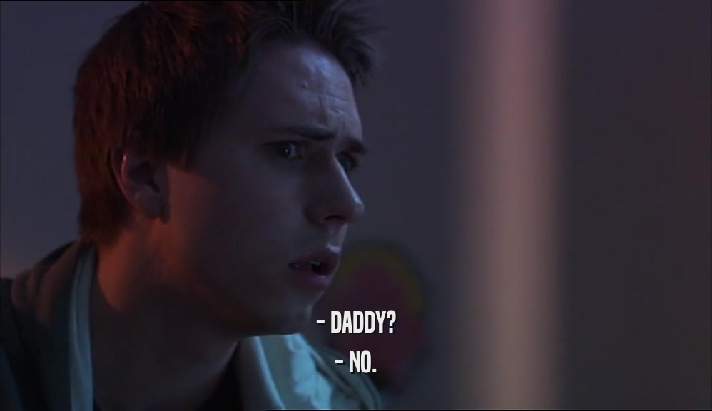 - DADDY? - NO. 