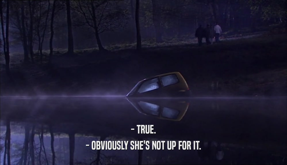 - TRUE. - OBVIOUSLY SHE'S NOT UP FOR IT. 