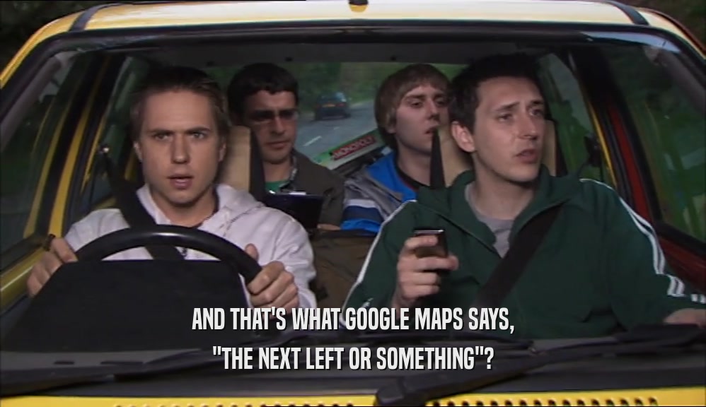 AND THAT'S WHAT GOOGLE MAPS SAYS, 