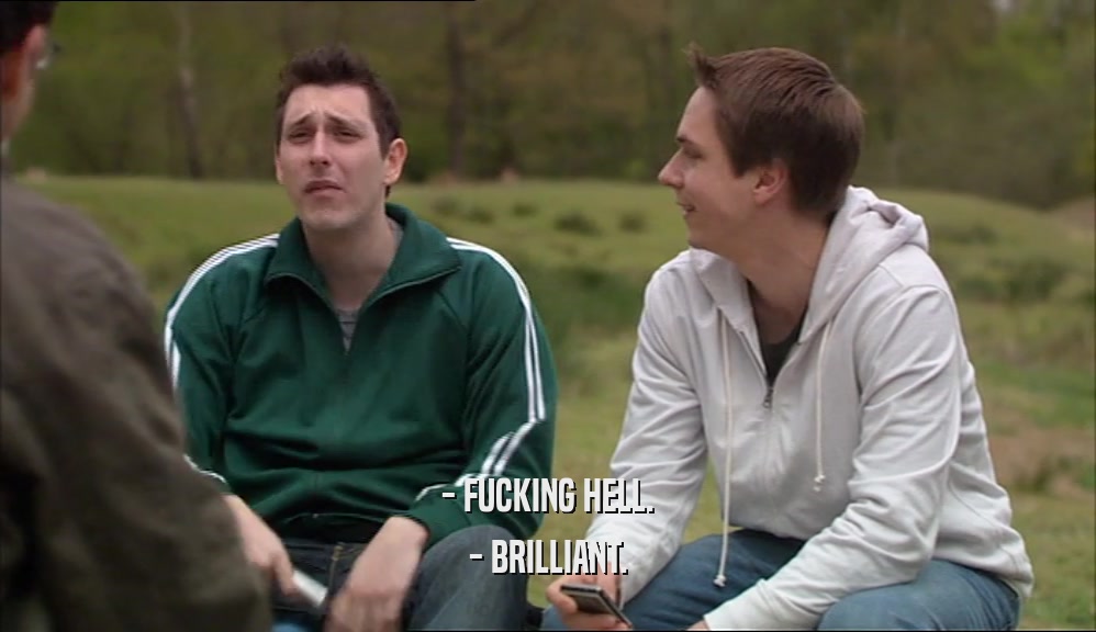 - FUCKING HELL. - BRILLIANT. 