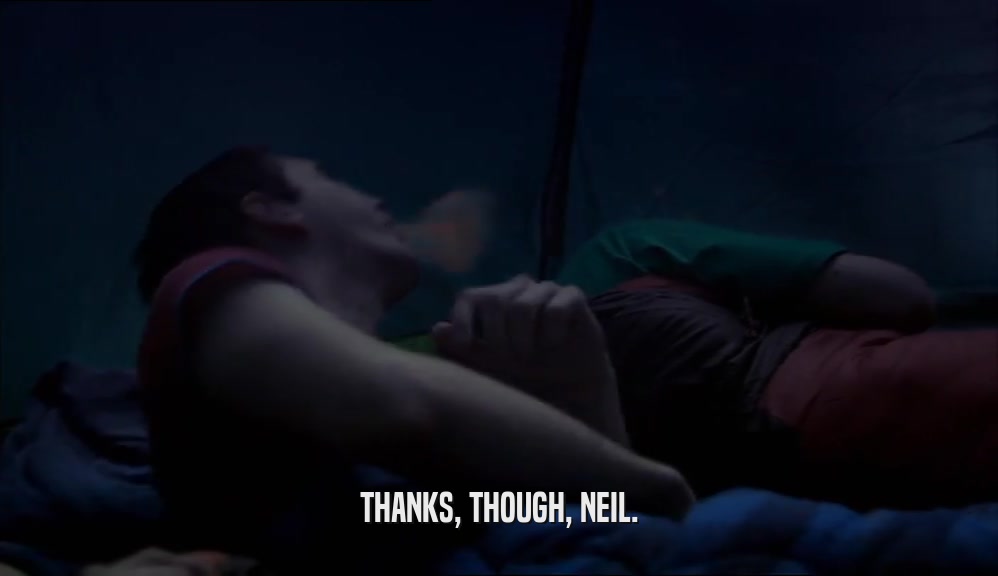 THANKS, THOUGH, NEIL.  