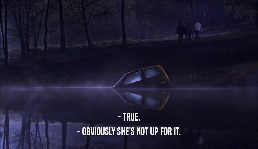 - TRUE. - OBVIOUSLY SHE'S NOT UP FOR IT. 