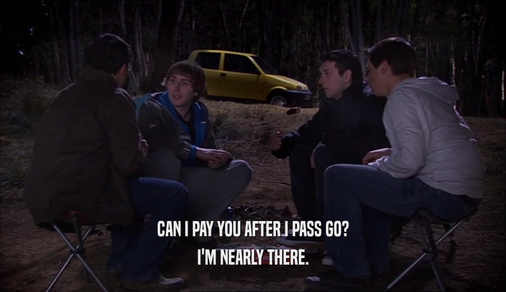 CAN I PAY YOU AFTER I PASS GO? I'M NEARLY THERE. 