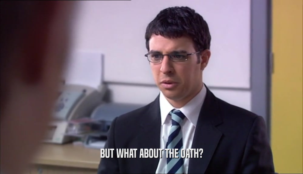 BUT WHAT ABOUT THE OATH?  