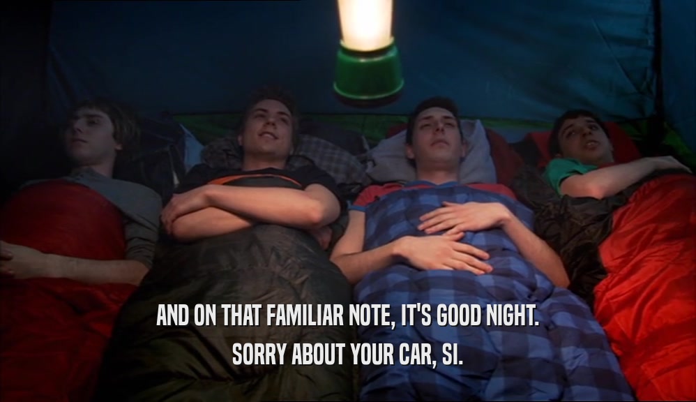 AND ON THAT FAMILIAR NOTE, IT'S GOOD NIGHT. SORRY ABOUT YOUR CAR, SI. 