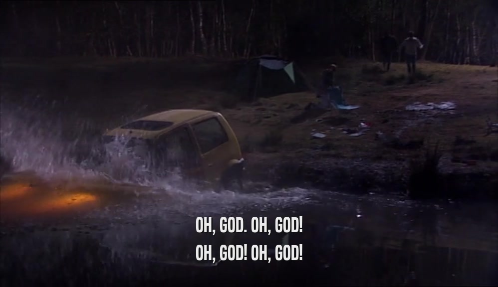 OH, GOD. OH, GOD! OH, GOD! OH, GOD! 