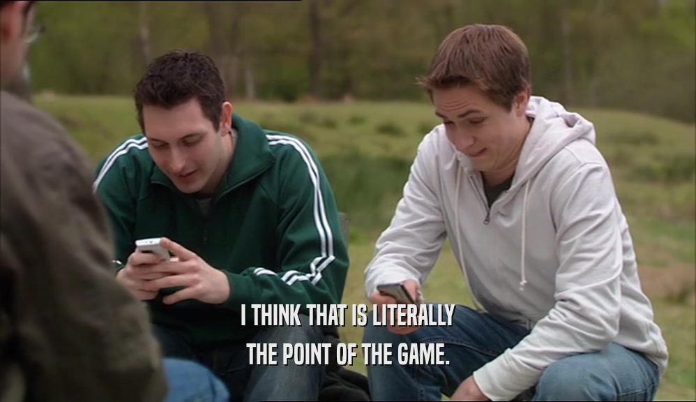I THINK THAT IS LITERALLY THE POINT OF THE GAME. 