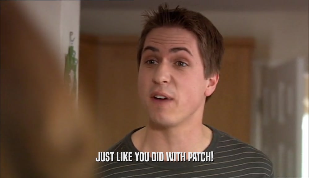 JUST LIKE YOU DID WITH PATCH!  