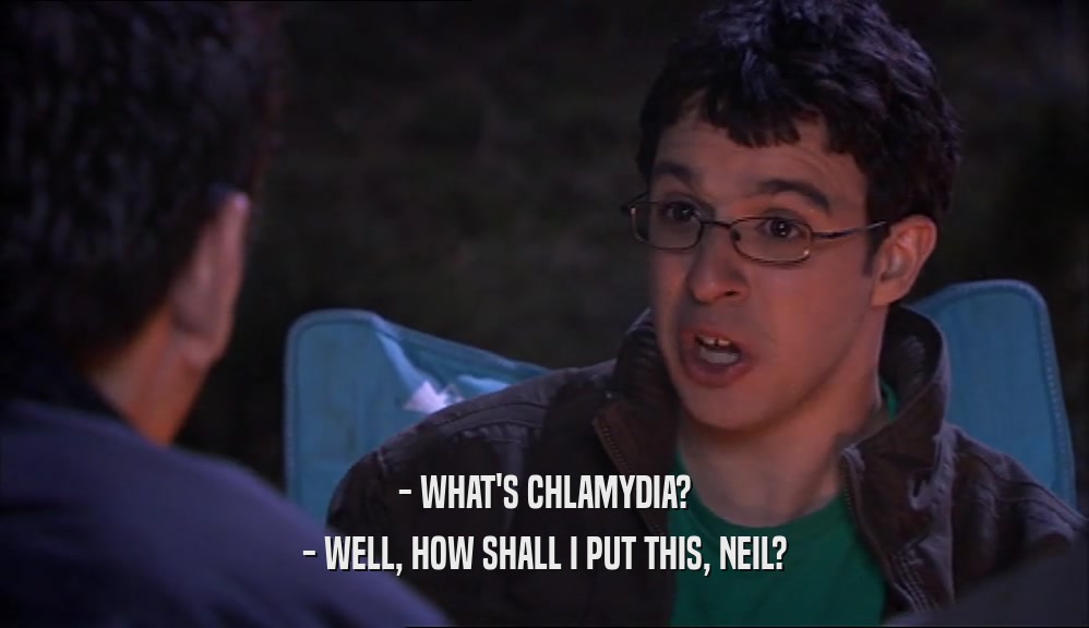 - WHAT'S CHLAMYDIA? - WELL, HOW SHALL I PUT THIS, NEIL? 