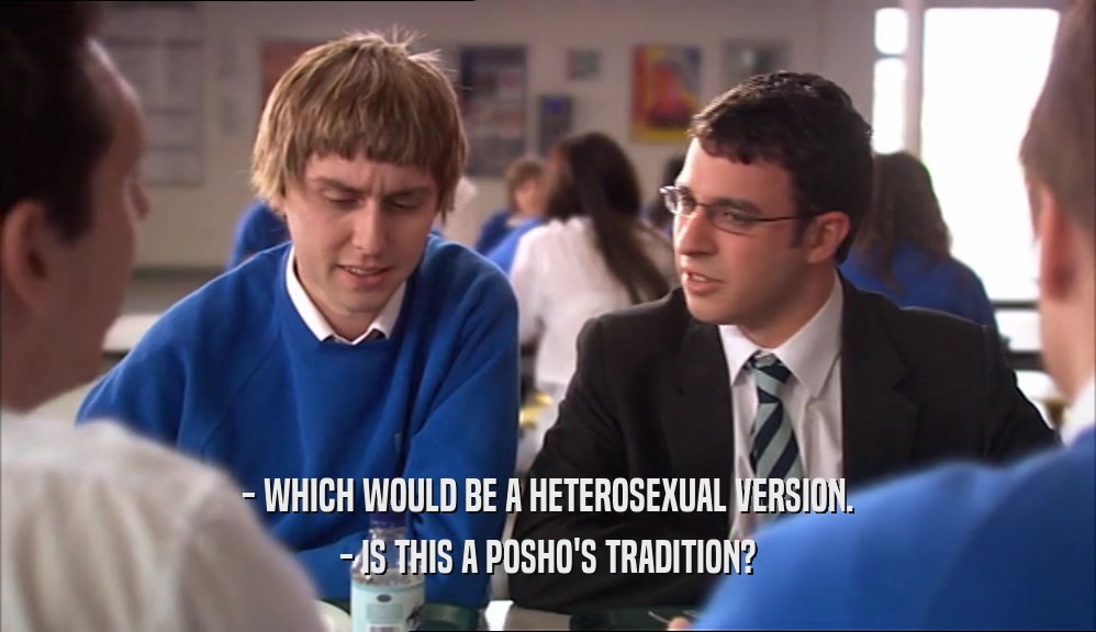 - WHICH WOULD BE A HETEROSEXUAL VERSION. - IS THIS A POSHO'S TRADITION? 