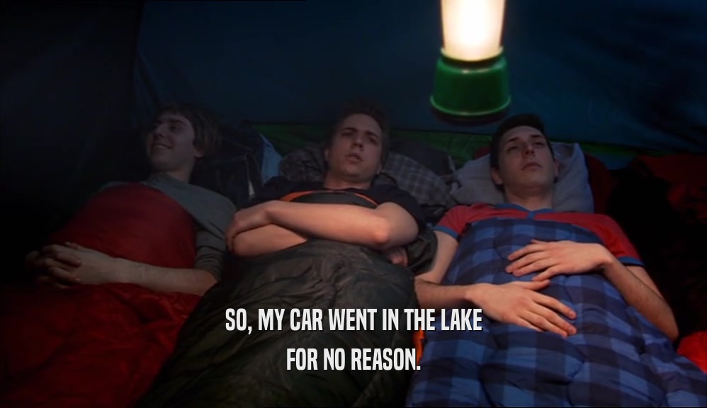 SO, MY CAR WENT IN THE LAKE FOR NO REASON. 