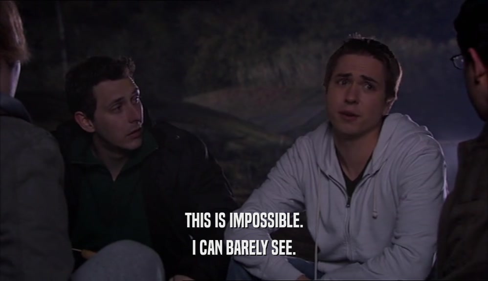 THIS IS IMPOSSIBLE. I CAN BARELY SEE. 