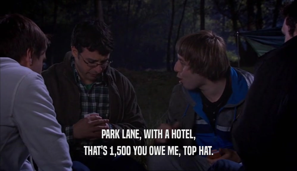 PARK LANE, WITH A HOTEL, THAT'S 1,500 YOU OWE ME, TOP HAT. 