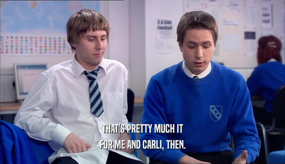 THAT'S PRETTY MUCH IT FOR ME AND CARLI, THEN. 