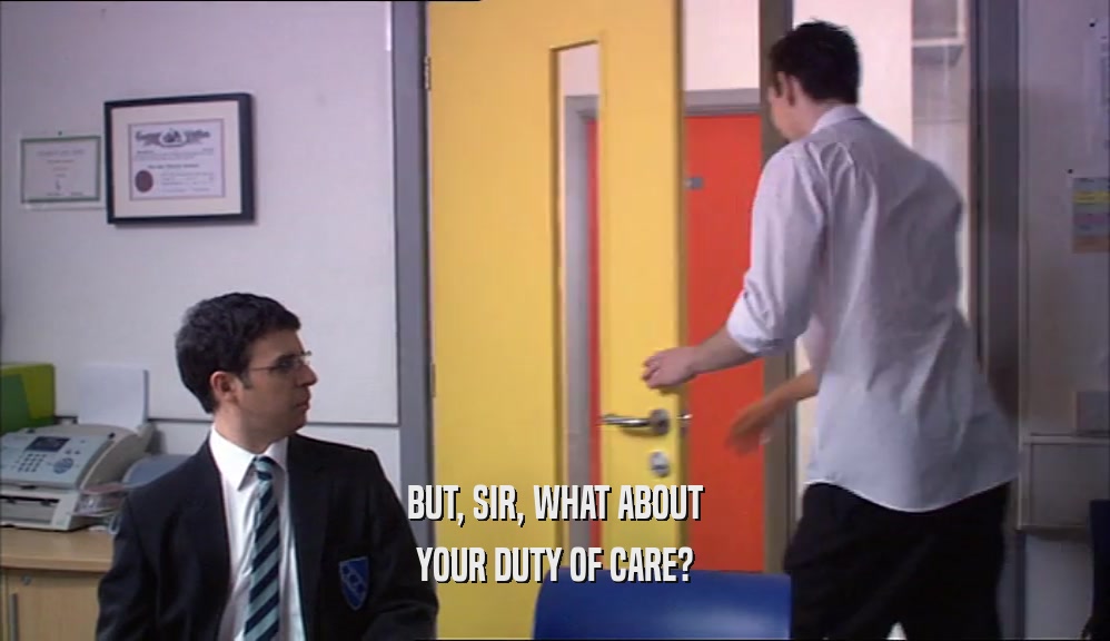BUT, SIR, WHAT ABOUT YOUR DUTY OF CARE? 