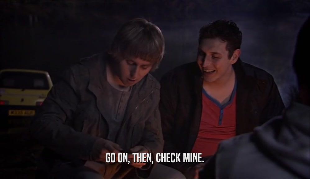 GO ON, THEN, CHECK MINE.  