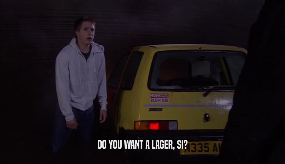 DO YOU WANT A LAGER, SI?
  