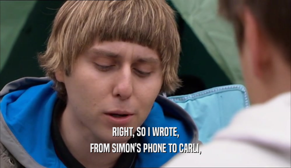 RIGHT, SO I WROTE, FROM SIMON'S PHONE TO CARLI, 