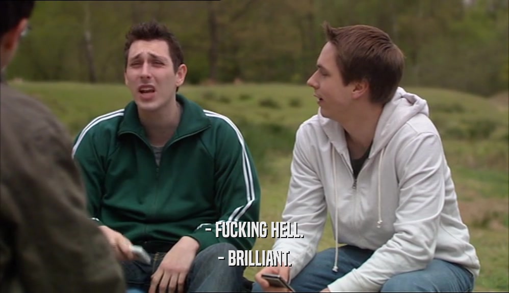 - FUCKING HELL. - BRILLIANT. 