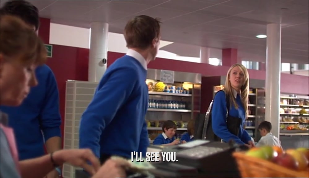 I'LL SEE YOU.  