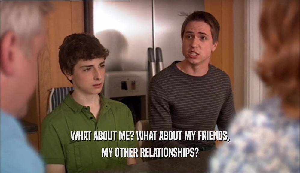 WHAT ABOUT ME? WHAT ABOUT MY FRIENDS, MY OTHER RELATIONSHIPS? 