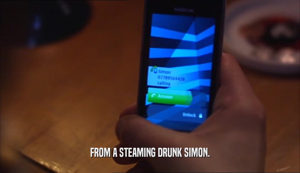 FROM A STEAMING DRUNK SIMON.  