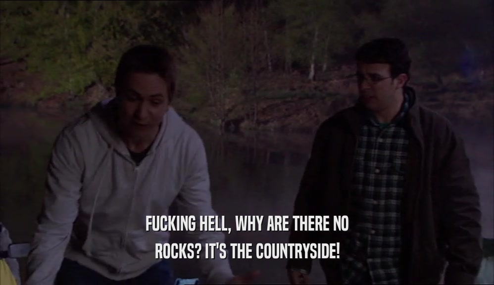 FUCKING HELL, WHY ARE THERE NO ROCKS? IT'S THE COUNTRYSIDE! 
