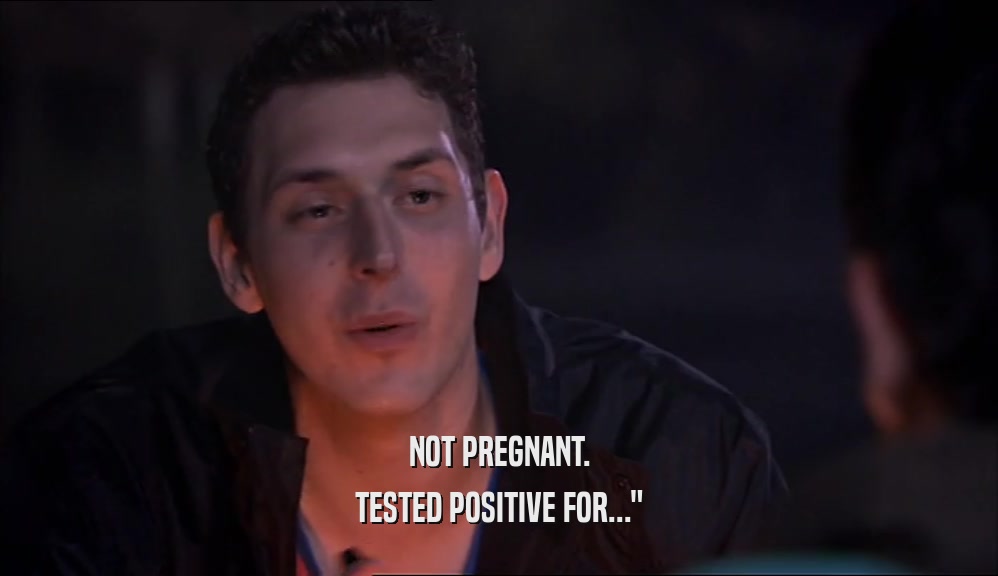NOT PREGNANT. TESTED POSITIVE FOR...