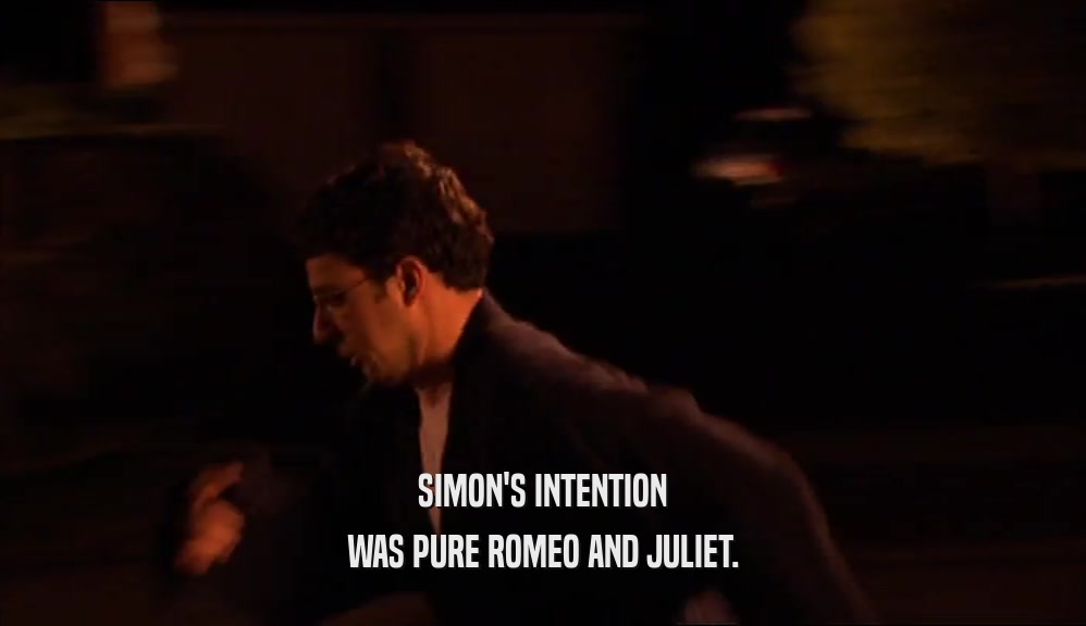 SIMON'S INTENTION WAS PURE ROMEO AND JULIET. 