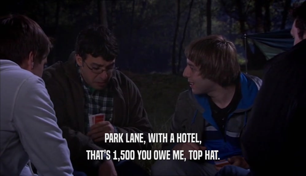 PARK LANE, WITH A HOTEL, THAT'S 1,500 YOU OWE ME, TOP HAT. 