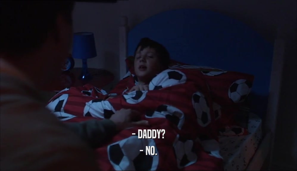 - DADDY? - NO. 