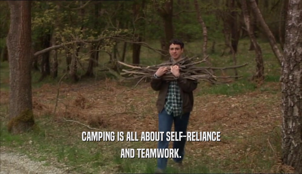 CAMPING IS ALL ABOUT SELF-RELIANCE AND TEAMWORK. 