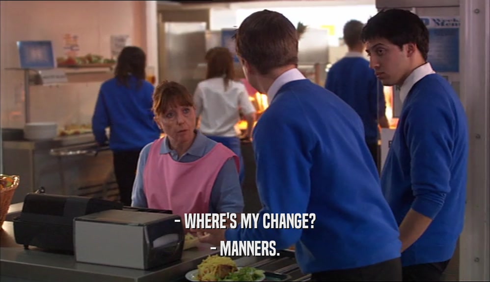 - WHERE'S MY CHANGE? - MANNERS. 