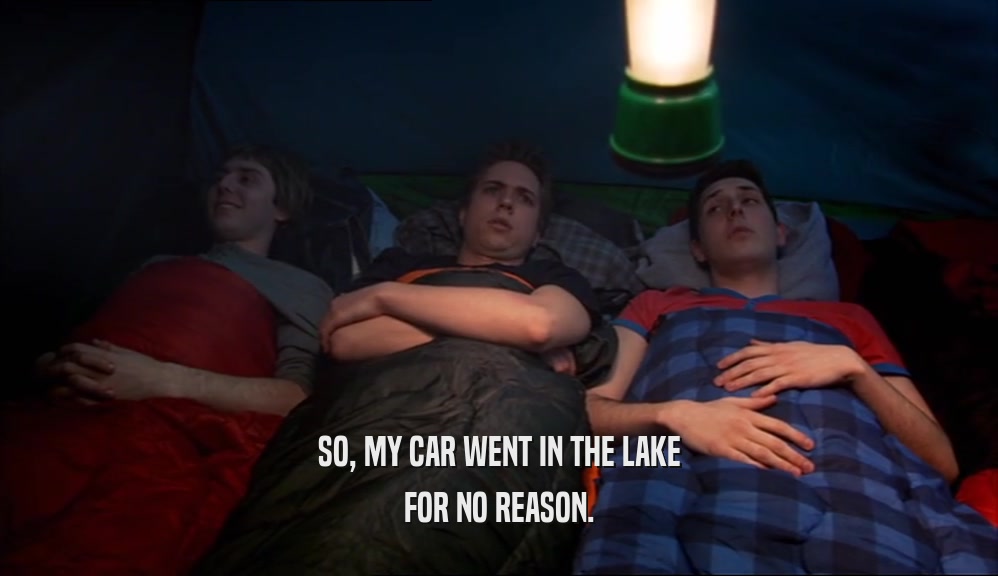 SO, MY CAR WENT IN THE LAKE FOR NO REASON. 