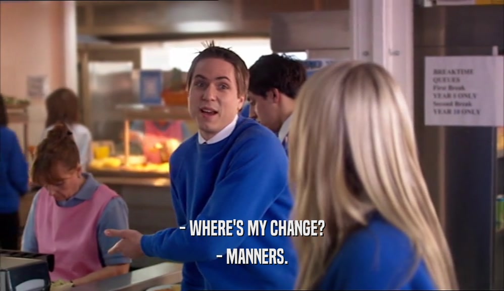 - WHERE'S MY CHANGE? - MANNERS. 