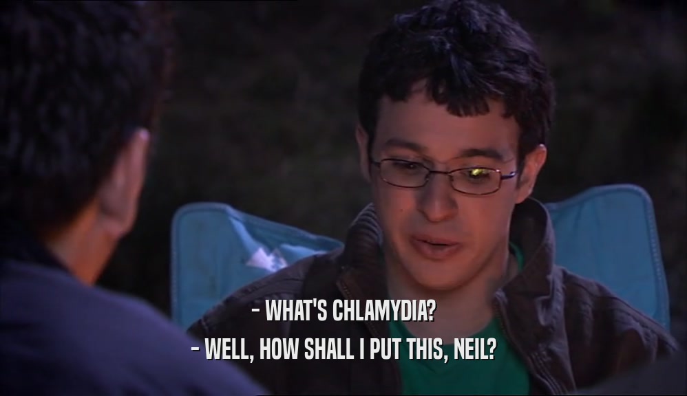 - WHAT'S CHLAMYDIA? - WELL, HOW SHALL I PUT THIS, NEIL? 