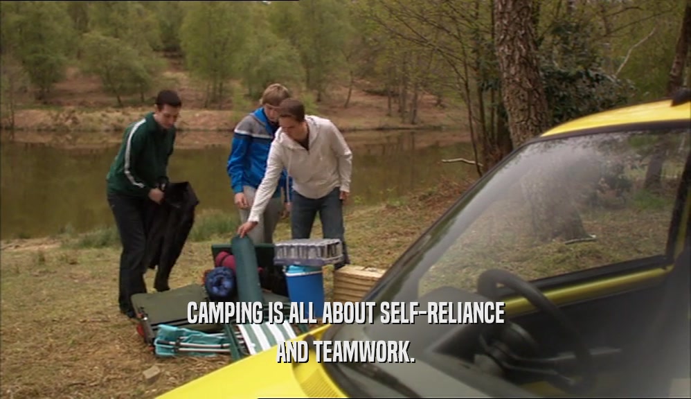 CAMPING IS ALL ABOUT SELF-RELIANCE AND TEAMWORK. 
