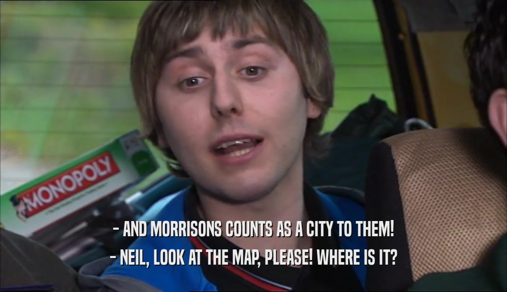 - AND MORRISONS COUNTS AS A CITY TO THEM!
 - NEIL, LOOK AT THE MAP, PLEASE! WHERE IS IT?
 