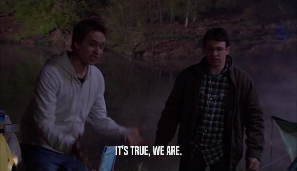 IT'S TRUE, WE ARE.  