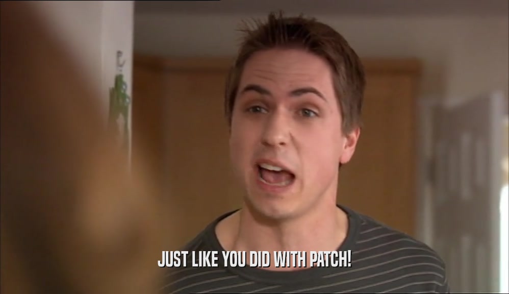 JUST LIKE YOU DID WITH PATCH!  